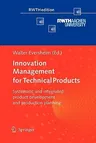 Innovation Management for Technical Products: Systematic and Integrated Product Development and Production Planning