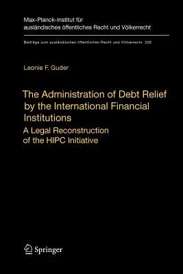 The Administration of Debt Relief by the International Financial Institutions: A Legal Reconstruction of the HIPC Initiative