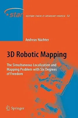 3D Robotic Mapping: The Simultaneous Localization and Mapping Problem with Six Degrees of Freedom