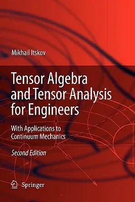 Tensor Algebra and Tensor Analysis for Engineers: With Applications to Continuum Mechanics