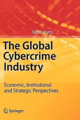 The Global Cybercrime Industry: Economic, Institutional and Strategic Perspectives (2010)