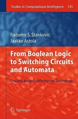 From Boolean Logic to Switching Circuits and Automata: Towards Modern Information Technology (2011)