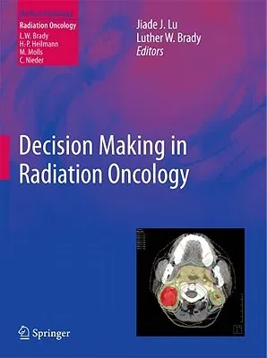 Decision Making in Radiation Oncology, Volume 1