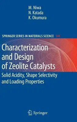 Characterization and Design of Zeolite Catalysts: Solid Acidity, Shape Selectivity and Loading Properties (2010)