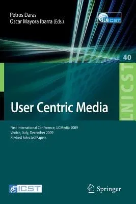 User Centric Media: First International Conference, Ucmedia 2009, Venice, Italy, December 9-11, 2009, Revised Selected Papers (2011)