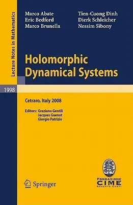 Holomorphic Dynamical Systems: Lectures Given at the C.I.M.E. Summer School Held in Cetraro, Italy, July 7-12, 2008 (2010)