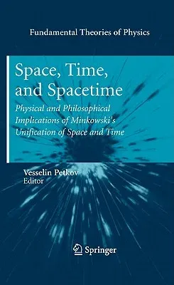 Space, Time, and Spacetime: Physical and Philosophical Implications of Minkowski's Unification of Space and Time (2010)