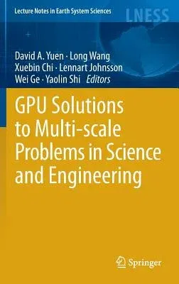 Gpu Solutions to Multi-Scale Problems in Science and Engineering (2013)