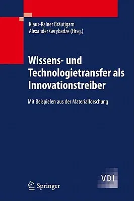 Wissens- Und Technologietransfer ALS Innovationstreiber: Mit Beispielen Aus Der Materialforschung (2011)