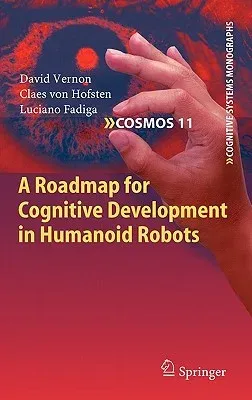 A Roadmap for Cognitive Development in Humanoid Robots (2011)