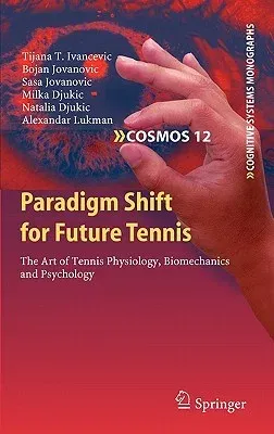 Paradigm Shift for Future Tennis: The Art of Tennis Physiology, Biomechanics and Psychology (2011)