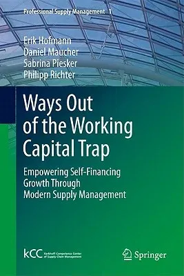 Ways Out of the Working Capital Trap: Empowering Self-Financing Growth Through Modern Supply Management