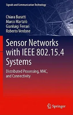 Sensor Networks with IEEE 802.15.4 Systems: Distributed Processing, Mac, and Connectivity (2011)