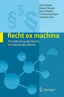 Recht Ex Machina: Formalisierung Des Rechts Im Internet Der Dienste (2012)