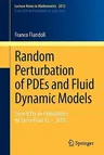 Random Perturbation of Pdes and Fluid Dynamic Models: École d'Été de Probabilités de Saint-Flour XL - 2010