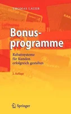 Bonusprogramme: Rabattsysteme Für Kunden Erfolgreich Gestalten (2., Uberarb. U. Erw. Aufl. 2011)