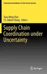 Supply Chain Coordination Under Uncertainty (2011)