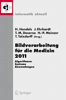 Bildverarbeitung Für Die Medizin 2011: Algorithmen - Systeme - Anwendungen Proceedings Des Workshops Vom 20. - 22. März 2011 in Lübeck (2011)