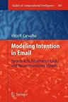 Modeling Intention in Email: Speech Acts, Information Leaks and Recommendation Models (2011)