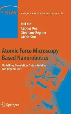 Atomic Force Microscopy Based Nanorobotics: Modelling, Simulation, Setup Building and Experiments (2012)