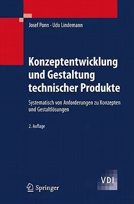 Konzeptentwicklung Und Gestaltung Technischer Produkte: Systematisch Von Anforderungen Zu Konzepten Und Gestaltlösungen (2. Aufl. 2011)