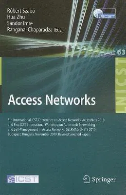 Access Networks: 5th International ICST Conference on Access Networks, AccessNets 2010 and First ICST International Workshop on Autonom