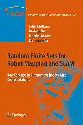 Random Finite Sets for Robot Mapping and SLAM: New Concepts in Autonomous Robotic Map Representations