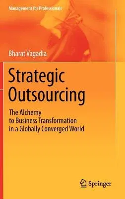 Strategic Outsourcing: The Alchemy to Business Transformation in a Globally Converged World (2012)