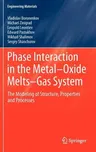 Phase Interaction in the Metal - Oxide Melts - Gas -System: The Modeling of Structure, Properties and Processes (2012)