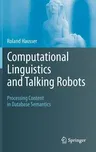 Computational Linguistics and Talking Robots: Processing Content in Database Semantics (2011)