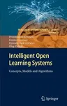 Intelligent Open Learning Systems: Concepts, Models and Algorithms (2011)