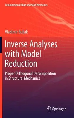 Inverse Analyses with Model Reduction: Proper Orthogonal Decomposition in Structural Mechanics (2012)