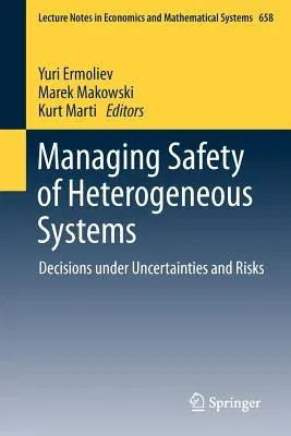 Managing Safety of Heterogeneous Systems: Decisions Under Uncertainties and Risks (2012)