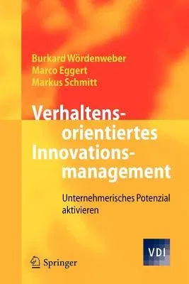 Verhaltensorientiertes Innovationsmanagement: Unternehmerisches Potenzial Aktivieren (2012)