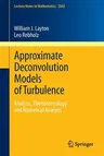 Approximate Deconvolution Models of Turbulence: Analysis, Phenomenology and Numerical Analysis (2012)