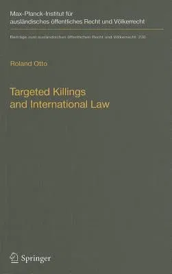 Targeted Killings and International Law: With Special Regard to Human Rights and International Humanitarian Law