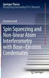 Spin Squeezing and Non-Linear Atom Interferometry with Bose-Einstein Condensates (2012)