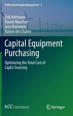 Capital Equipment Purchasing: Optimizing the Total Cost of Capex Sourcing (2012)