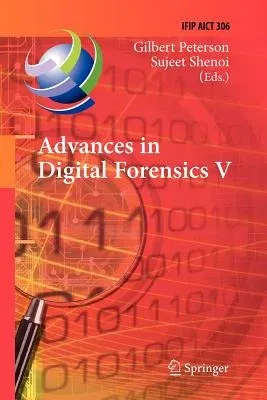 Advances in Digital Forensics V: Fifth Ifip Wg 11.9 International Conference on Digital Forensics, Orlando, Florida, Usa, January 26-28, 2009, Revised