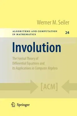 Involution: The Formal Theory of Differential Equations and Its Applications in Computer Algebra (2010)