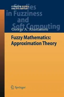 Fuzzy Mathematics: Approximation Theory (2010)