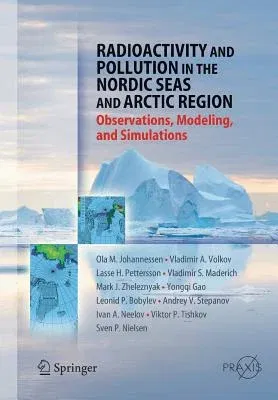 Radioactivity and Pollution in the Nordic Seas and Arctic: Observations, Modeling and Simulations (2010)