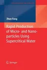 Rapid Production of Micro- And Nano-Particles Using Supercritical Water (2010)