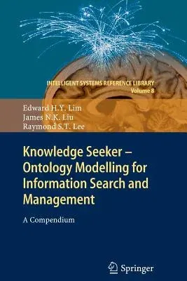 Knowledge Seeker - Ontology Modelling for Information Search and Management: A Compendium (2011)