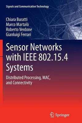 Sensor Networks with IEEE 802.15.4 Systems: Distributed Processing, Mac, and Connectivity (2011)