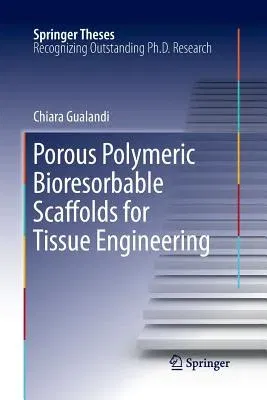 Porous Polymeric Bioresorbable Scaffolds for Tissue Engineering (2011)