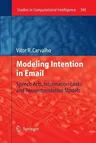 Modeling Intention in Email: Speech Acts, Information Leaks and Recommendation Models (2011)