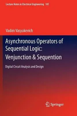 Asynchronous Operators of Sequential Logic: Venjunction & Sequention: Digital Circuit Analysis and Design (2011)