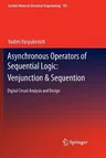 Asynchronous Operators of Sequential Logic: Venjunction & Sequention: Digital Circuit Analysis and Design (2011)