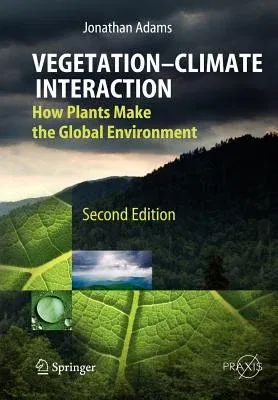 Vegetation-Climate Interaction: How Plants Make the Global Environment